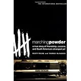 Marching Powder: A True Story of Friendship, Cocaine, and South America's Strangest Jail