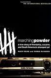 Marching Powder: A True Story of Friendship, Cocaine, and South America's Strangest Jail