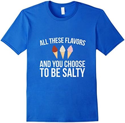 Mens All These Flavors And You Choose To Be Salty Funny T-shirt Large Royal Blue