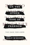 On the Other Side of Freedom: The Case for Hope by 