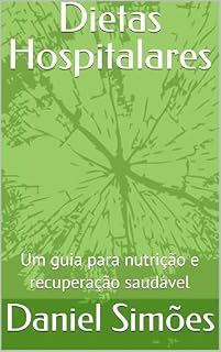 Livro Dietas Hospitalares: Um guia para nutrição e recuperação saudável