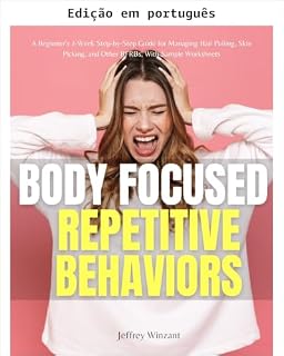 Livro Comportamentos repetitivos focados no corpo: um guia passo a passo de 2 semanas para iniciantes sobre como lidar com o ato de arrancar cabelo, escoriação ... pele e outros BFRBs, com planilhas de exemp