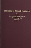 Mississippi Court Records: From the Files of the High Court of Errors and Appeals 1799-1859