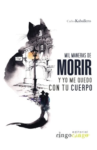 Mil maneras de morir y yo me quedo con tu cuerpo (Spanish Edition), by Carloskaballero Mil maneras de morir y yo me quedo con tu cuerpo (Spanish Edition), by Carloskaballero