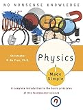 Physics Made Simple: A Complete Introduction to the Basic Principles of This Fundamental Science by Christopher De Pree
