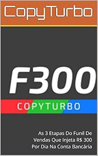 Livro F300: As 3 Etapas Do Funil De Vendas Que Injeta R$ 300 Por Dia Na Conta Bancária