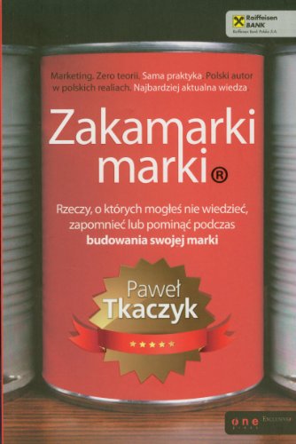 Zakamarki marki. Rzeczy, o których mogles nie wiedziec, zapomniec lub pominac podczas budowania swojej marki (Polska wersja jezykowa)