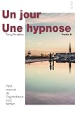 Image de Un jour, une hypnose: Petit manuel de l'hypnotiseur tout terrain Partie II (Volume 2) (French Edition)