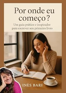 Livro Por Onde Eu Começo? : Por Onde Eu Começo? Um guia para transformar a vontade de escrever em um livro de verdade