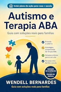 Livro Autismo e Terapia ABA: Como Ajudar Seu Filho a Evoluir com Amor e Estratégia: Guia Prático para Pais e Terapeutas Aplicarem a ABA no Dia a Dia com Resultados ... (Série ABA e Autismo para Pais Livro 3)