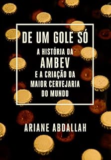 Livro De um gole só: A história da Ambev e a criação da maior cervejaria do mundo