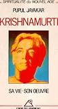 Krishnamurti : sa vie, son oeuvre by