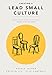 Creating a Lead Small Culture: Make Your Church a Place Where Kids Belong