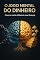 Livro O jogo mental do dinheiro: como a mente influência suas finanças (Educação Financeira)