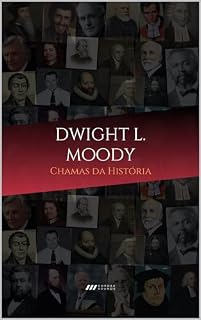 Livro Dwight Lyman Moody: Chamas da História: Avivalistas que transformaram o mundo