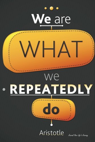 Download Journal Your Life's Journey: We Repeatedly Do Black, Lined Journal, 6 x 9, 100 Pages