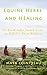Equine Herbs & Healing - An Earth Lodge Pocket Guide to Holistic Horse Wellness by