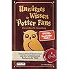 Unnützes Wissen für Potter-Fans – Die inoffizielle Sammlung: Erstaunliche Fakten rund um den berühmtesten Zauberer der Welt | Ein besonderes Buch für Potterheads Taschenbuch – 20. August 2021