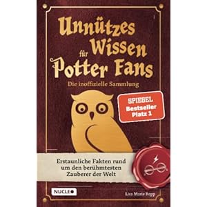 Unnützes Wissen für Potter-Fans – Die inoffizielle Sammlung: Erstaunliche Fakten rund um den berühmtesten Zauberer der Welt | Ein besonderes Buch für Potterheads Taschenbuch – 20. August 2021