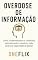 Livro Overdose de Informação: Quando Saber Demais Está Te Deixando Mais Burro: Como a Hiperexposição a Conteúdos Está Saturando o Cérebro e Reduzindo sua Capacidade ... de Pensar (Neuropandemias Digitais Livro 5)