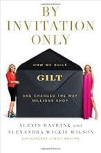 By Invitation Only: How We Built Gilt and Changed the Way Millions Shop