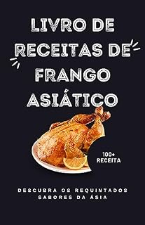 Livro Livro de Receitas de Frango Asiático: Descubra os requintados sabores da Ásia