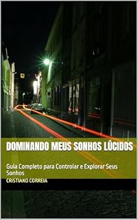 Livro DOMINANDO MEUS SONHOS LÚCIDOS: Guia Completo para Controlar e Explorar Seus Sonhos