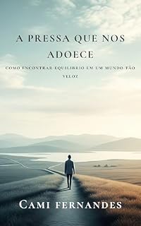 Livro A pressa que nos adoece: Como encontrar equilíbrio em um mundo tão veloz