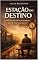 Livro Estação do Destino: Uma história sobre permanecer, quando tudo pede para ir