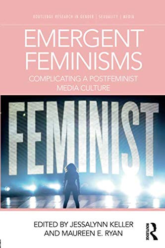 [B.O.O.K] Emergent Feminisms (Routledge Research in Gender, Sexuality, and Media)<br />K.I.N.D.L.E