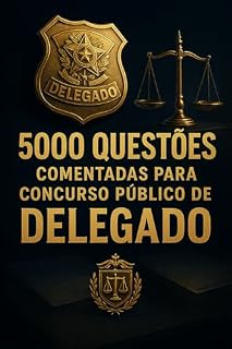 5000 Questões Comentadas Para o Concurso Público de Delegado de Polícia (Concursos Policiais)