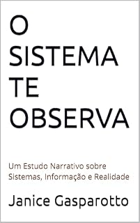 Livro O SISTEMA TE OBSERVA: Um Estudo Narrativo sobre Sistemas, Informação e Realidade