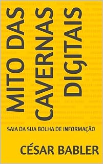 Livro MITO DAS CAVERNAS DIGITAIS: SAIA DA SUA BOLHA DE INFORMAÇÃO