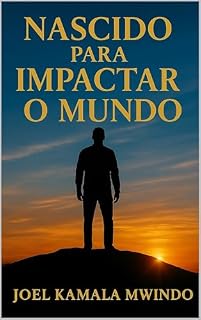 Livro NASCIDO PARA IMPACTAR O MUNDO: COMO TRANSFORMAR SUA VIDA E IMPACTAR O FUTURO