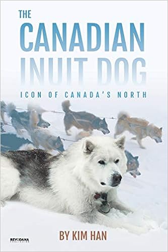 The Canadian Inuit Dog Icon Of Canada S North Han Kim 9781943824427 Amazon Com Books