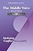 The Middle Voice: Mediating Conflict Successfully, Second Edition