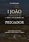 Livro 1 João - A Bíblia de Sermões do Pregador: Esboços Bíblicos Para Pregação Expositiva e Estudos Bíblicos (Epistolas Gerais)