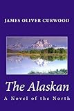The Alaskan: A Novel of the North