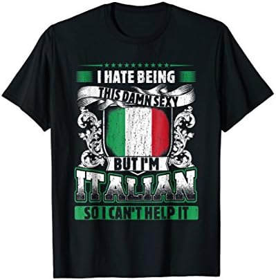 Mens I Hate Being This Damn Sexy, But I'm Italian, T Shirt XL Black