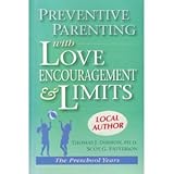 Preventive Parenting with Love, Encouragement, and Limits : The Preschool Years, Dishion, Thomas J. and Patterson, Scot, 0916154130