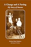 Front cover for the book A Change and A Parting: My Story of Amana by Barbara Selzer Yambura