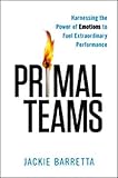 Cover of Primal Teams: Harnessing the Power of Emotions to Fuel Extraordinary Performance