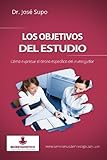 Los objetivos del estudio: Cómo expresar el deseo específico del investigador (Spanish Edition)