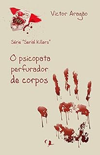 Livro O psicopata perfurador de corpos (Serial Killers Livro 1)