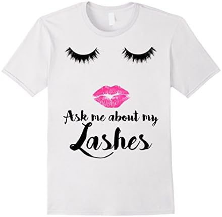 Mens Ask Me About My Lashes Eyelash Makeup Sexy Face Tee Shirt XL White