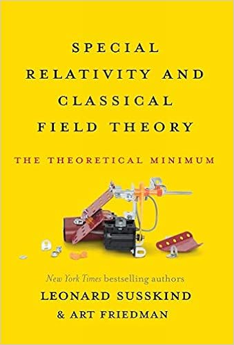 Special Relativity And Classical Field Theory The Theoretical Minimum Susskind Leonard Friedman Art 9780465093342 Amazon Com Books
