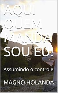 Livro AQUI QUEM MANDA SOU EU!: Assumindo o controle