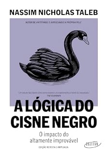 Livro A lógica do Cisne Negro (Edição revista e ampliada): O impacto do altamente improvável