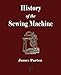 History of the Sewing Machine by James Parton, The Howe Machine Company