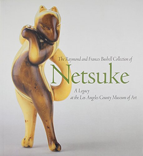 The Raymond and Frances Bushell Collection of Netsuke: A Legacy at the Los Angeles County Museum of Art by Frances Bushell, Hollis Goodall, Virginia G. Atchley, Neil K. Davey